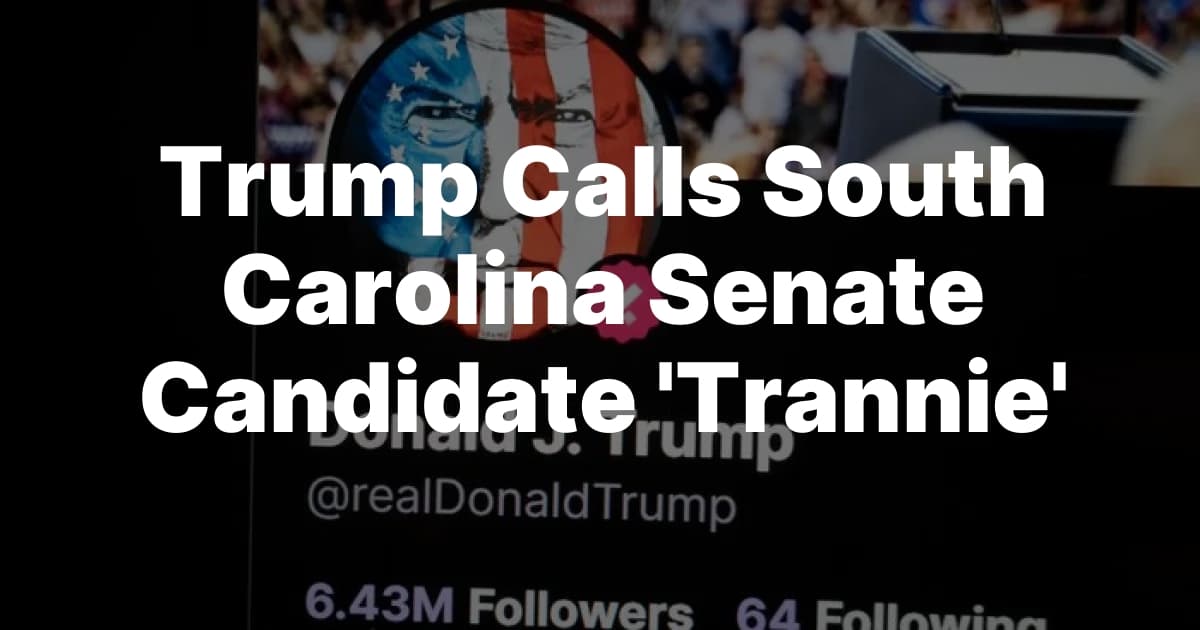 Trump's Use of Anti-Trans Slur Sparks Controversy in SC Race